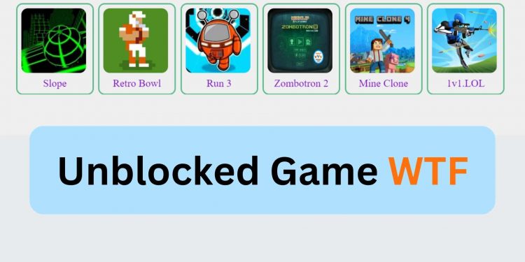 What are Unblocked Games WTF? and How We Can Play Them?